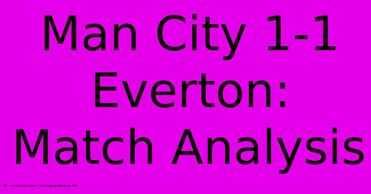 Man City 1-1 Everton: Match Analysis