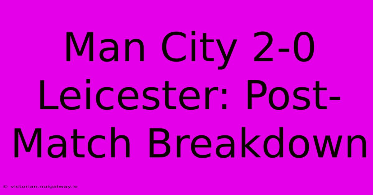 Man City 2-0 Leicester: Post-Match Breakdown