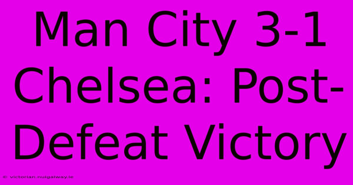 Man City 3-1 Chelsea: Post-Defeat Victory