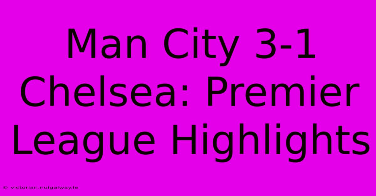 Man City 3-1 Chelsea: Premier League Highlights