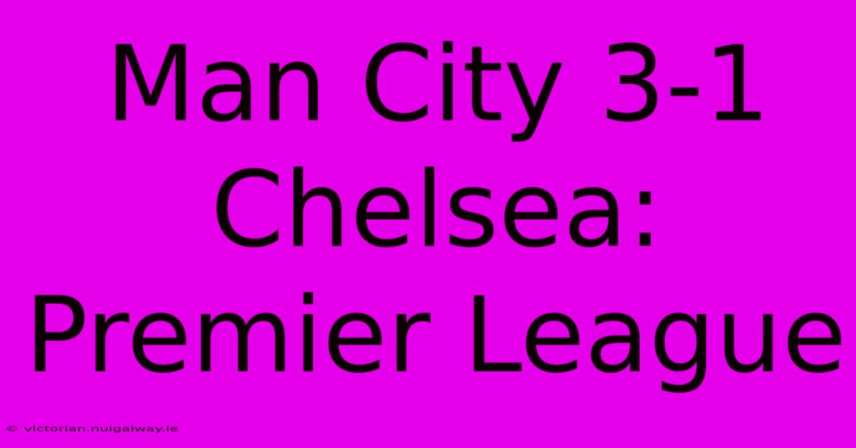 Man City 3-1 Chelsea: Premier League