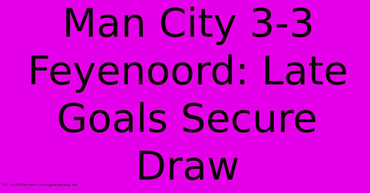 Man City 3-3 Feyenoord: Late Goals Secure Draw