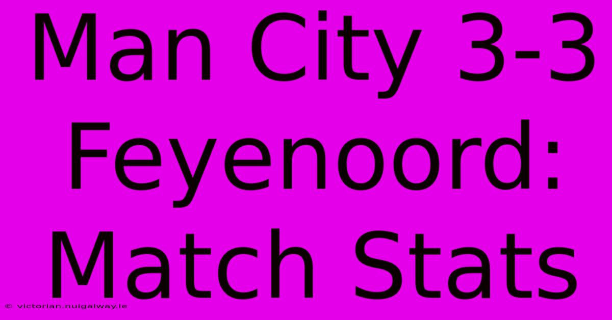 Man City 3-3 Feyenoord: Match Stats