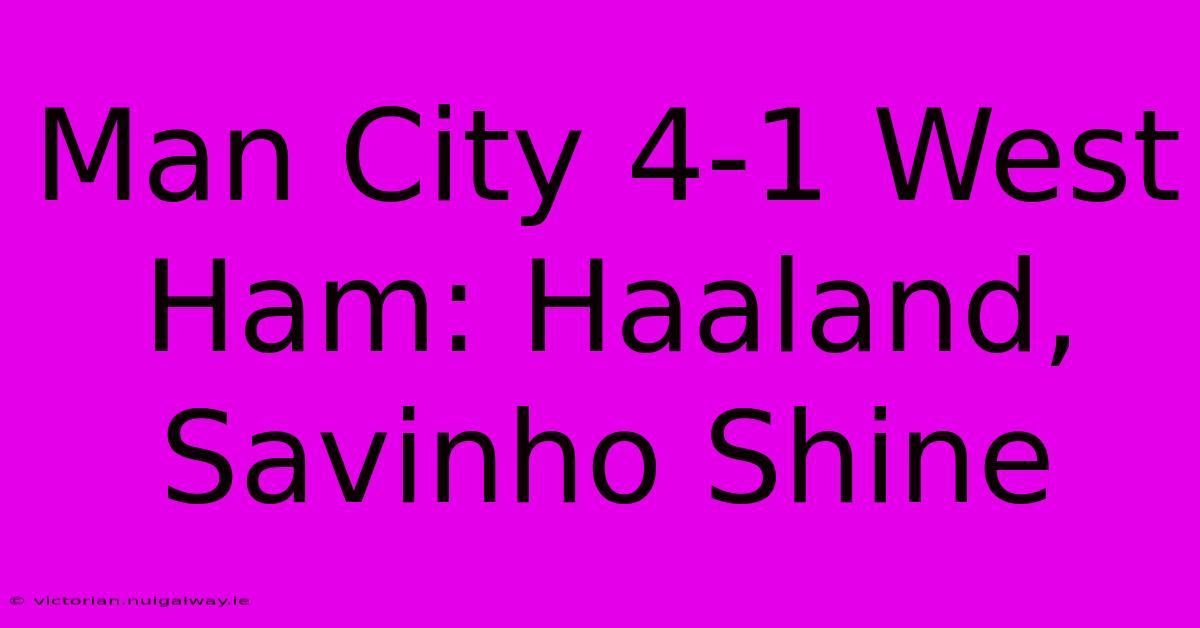 Man City 4-1 West Ham: Haaland, Savinho Shine