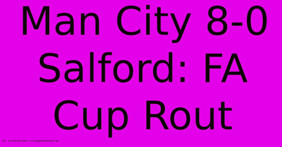 Man City 8-0 Salford: FA Cup Rout