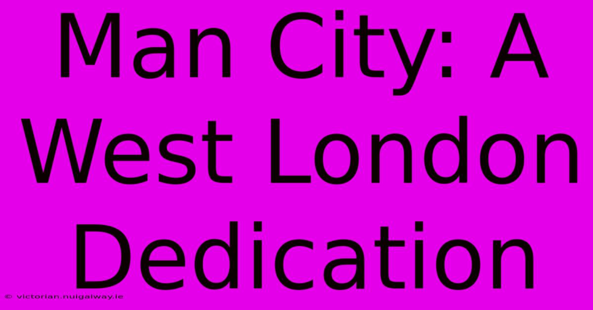 Man City: A West London Dedication