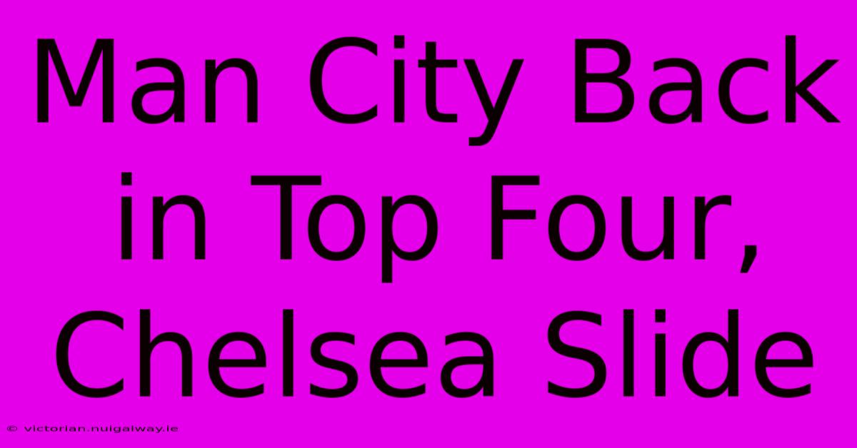 Man City Back In Top Four, Chelsea Slide