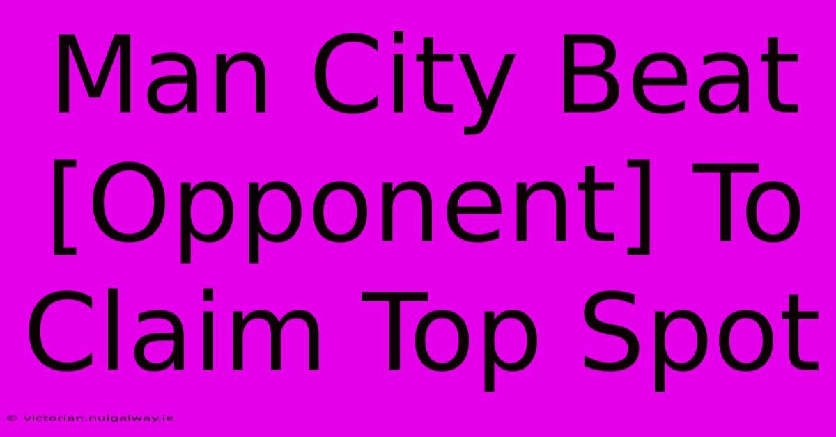 Man City Beat [Opponent] To Claim Top Spot