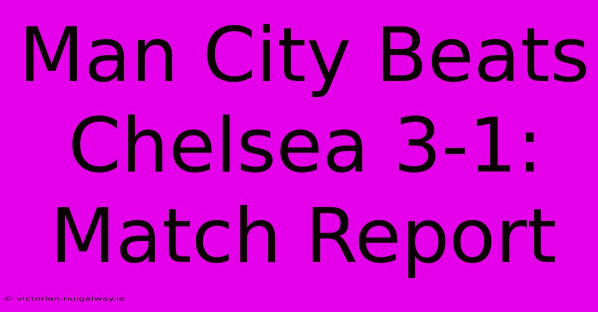 Man City Beats Chelsea 3-1: Match Report