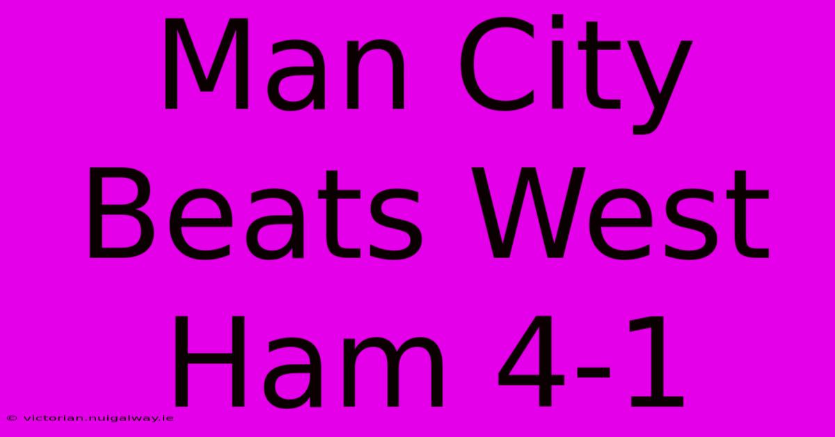 Man City Beats West Ham 4-1