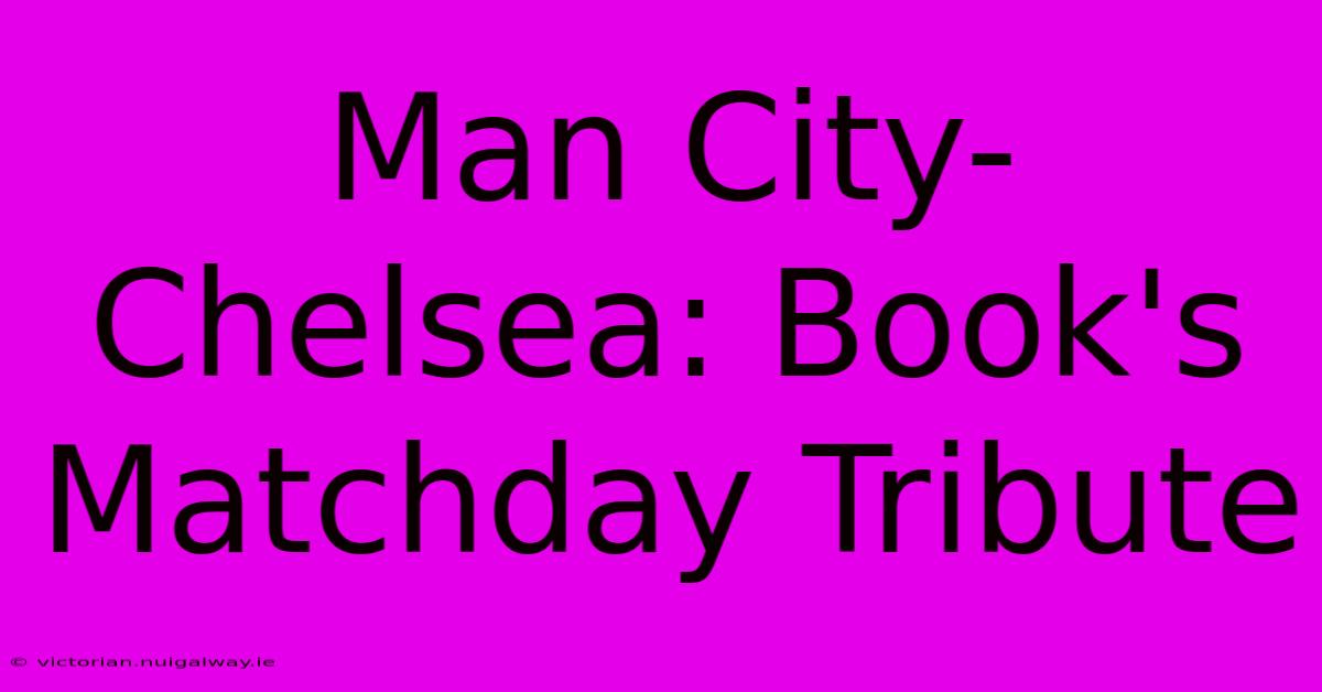 Man City-Chelsea: Book's Matchday Tribute