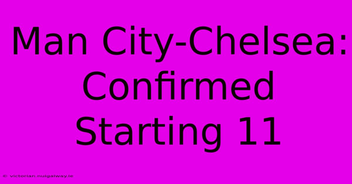 Man City-Chelsea: Confirmed Starting 11