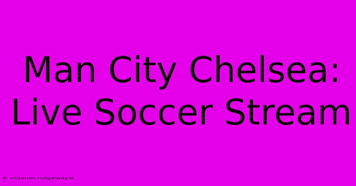 Man City Chelsea: Live Soccer Stream