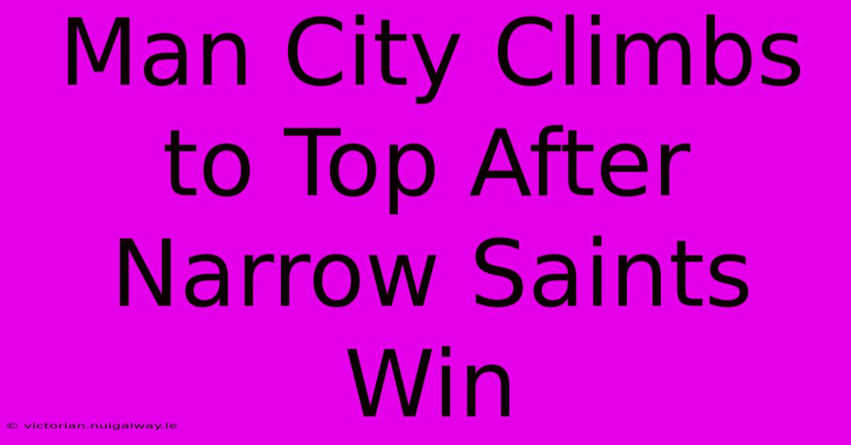 Man City Climbs To Top After Narrow Saints Win