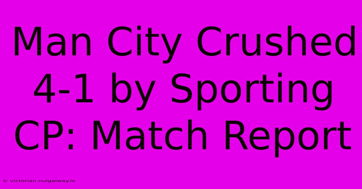 Man City Crushed 4-1 By Sporting CP: Match Report 