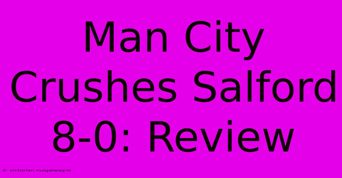 Man City Crushes Salford 8-0: Review