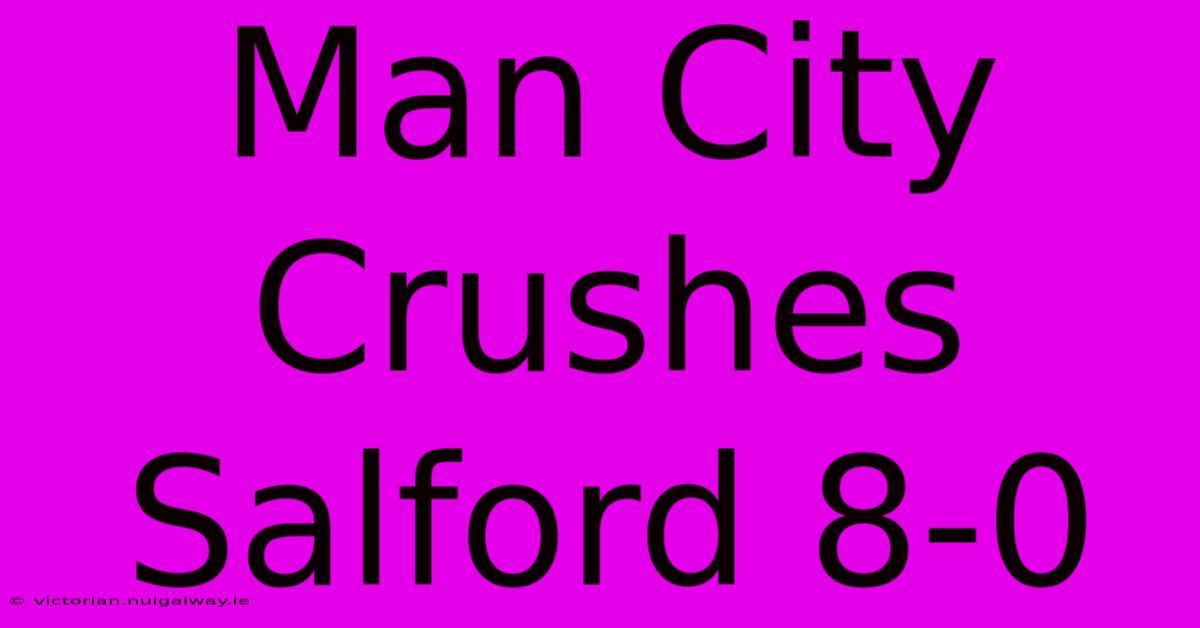 Man City Crushes Salford 8-0