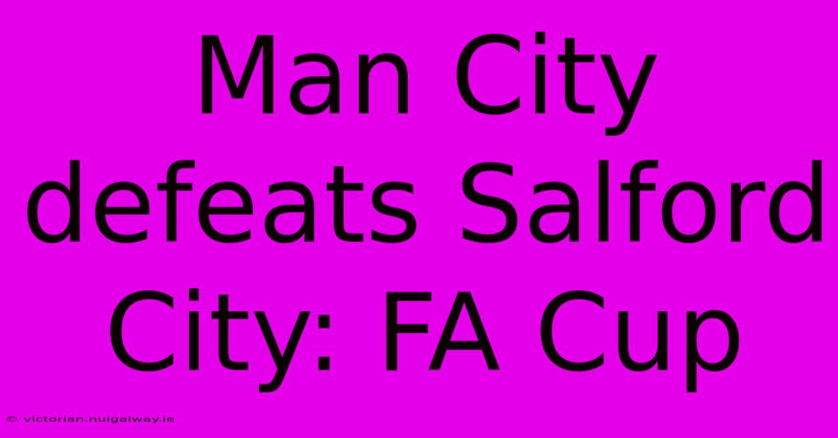 Man City Defeats Salford City: FA Cup