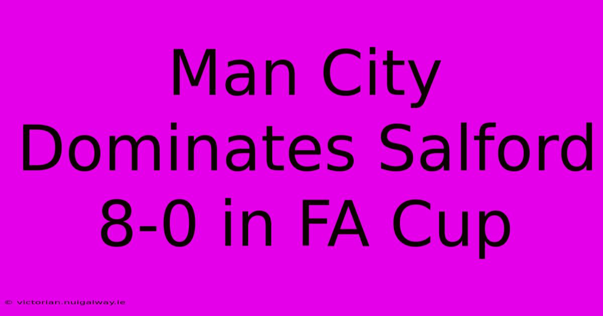 Man City Dominates Salford 8-0 In FA Cup