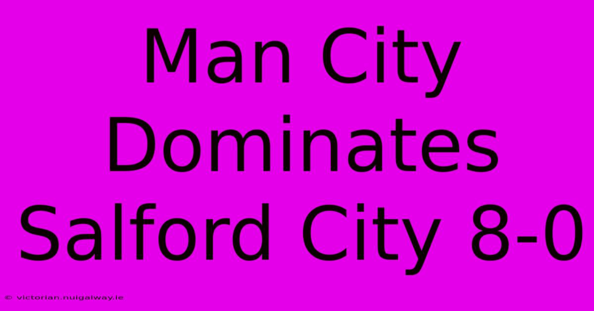 Man City Dominates Salford City 8-0