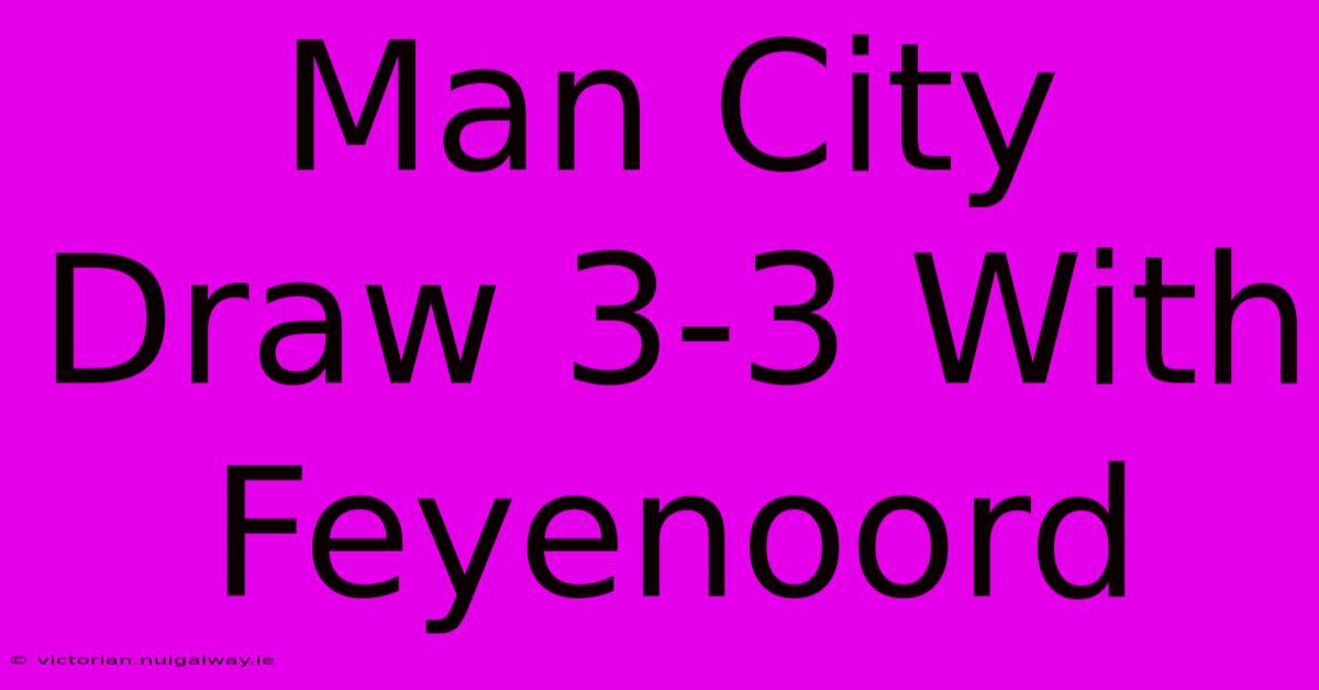 Man City Draw 3-3 With Feyenoord