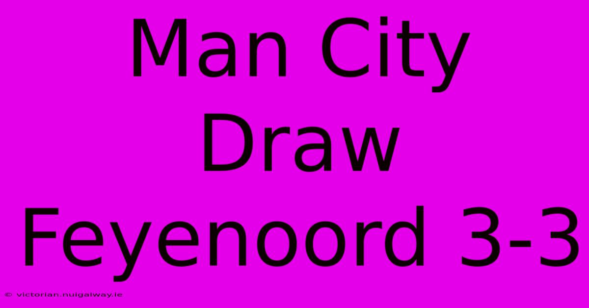 Man City Draw Feyenoord 3-3