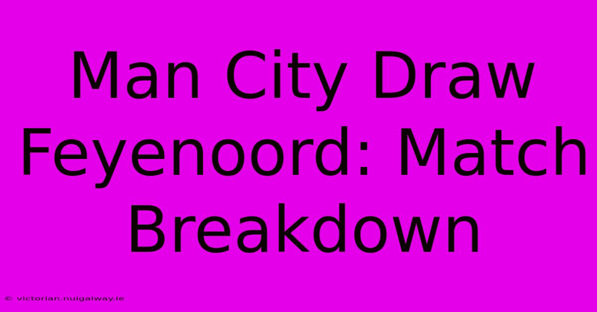 Man City Draw Feyenoord: Match Breakdown