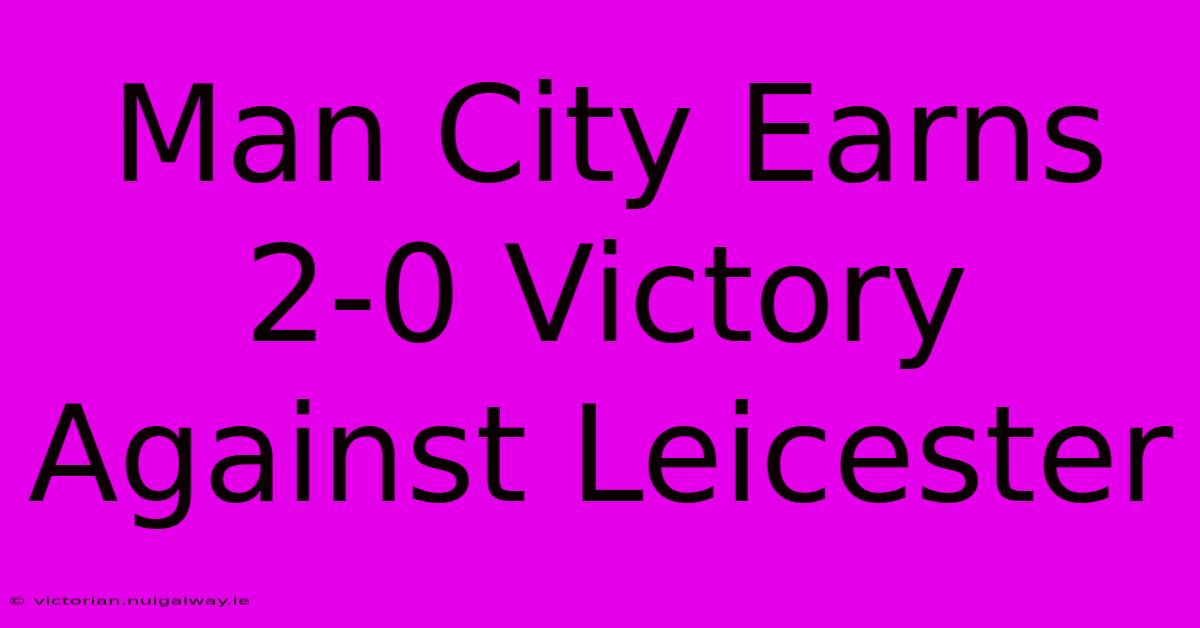 Man City Earns 2-0 Victory Against Leicester