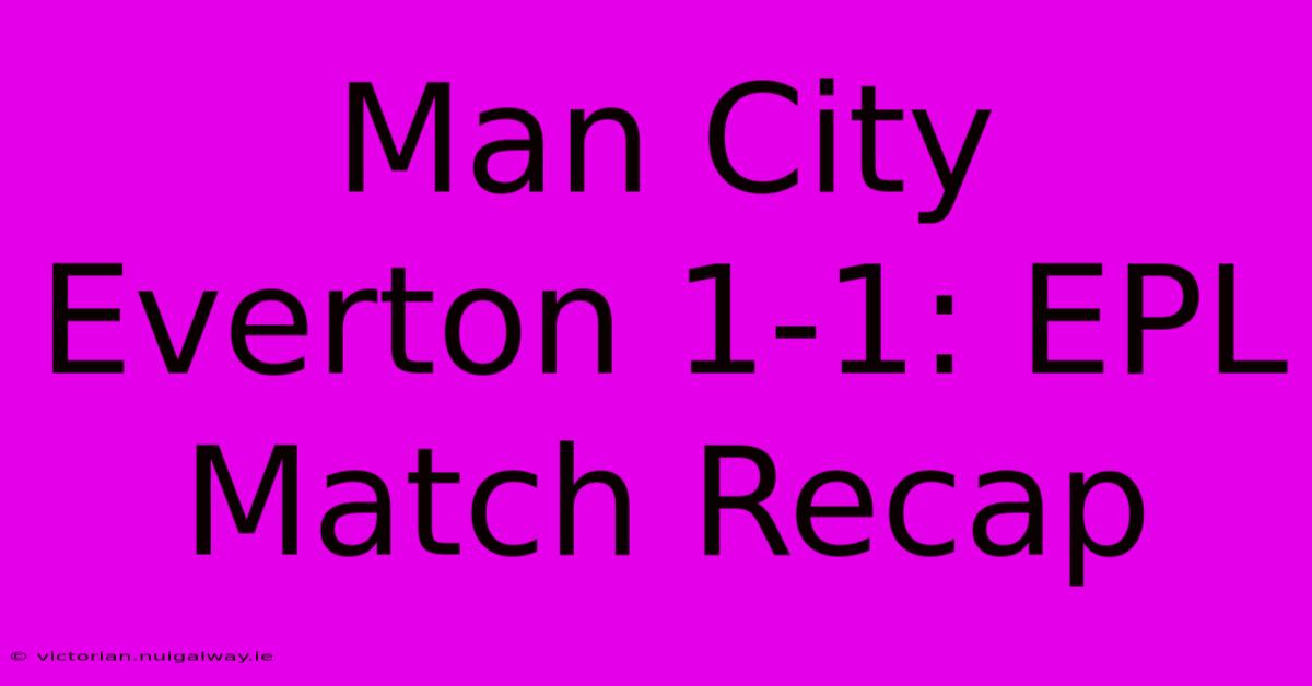 Man City Everton 1-1: EPL Match Recap