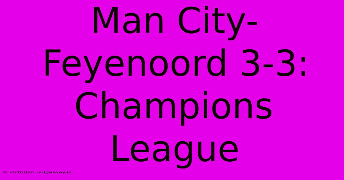 Man City-Feyenoord 3-3: Champions League