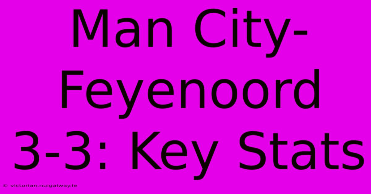 Man City-Feyenoord 3-3: Key Stats