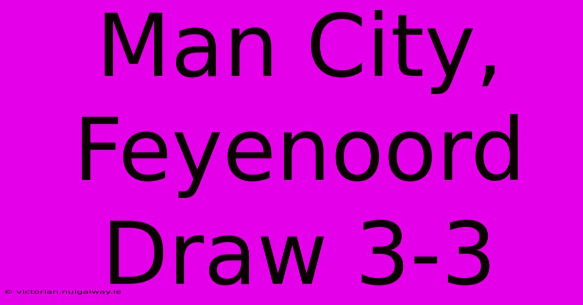 Man City, Feyenoord Draw 3-3