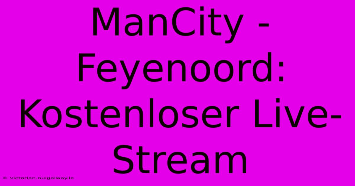 ManCity - Feyenoord: Kostenloser Live-Stream