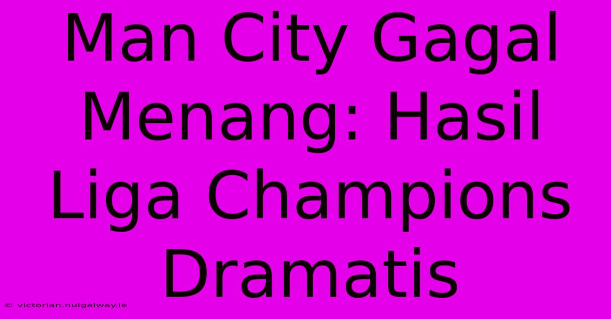 Man City Gagal Menang: Hasil Liga Champions Dramatis