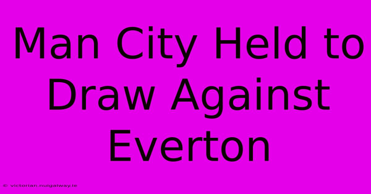 Man City Held To Draw Against Everton