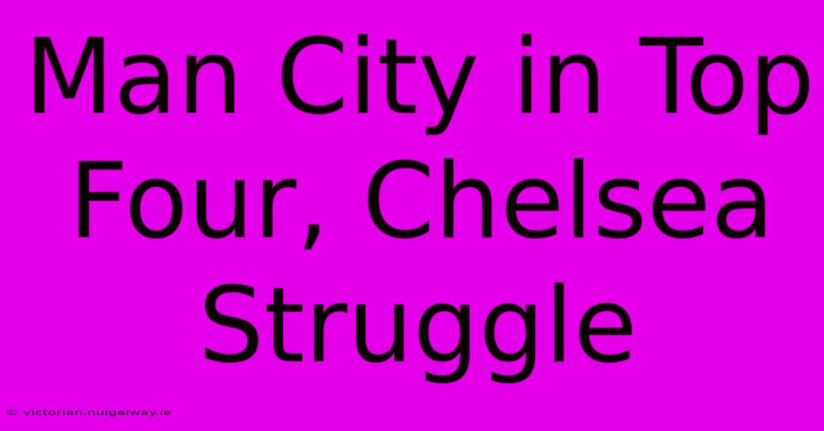 Man City In Top Four, Chelsea Struggle