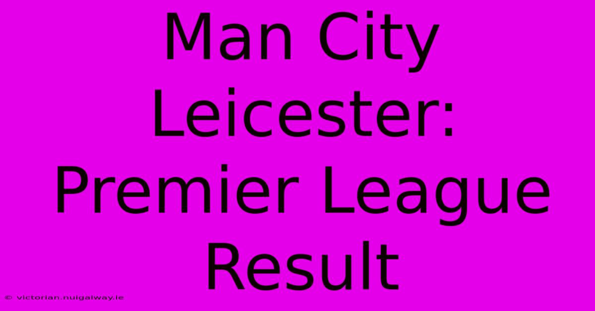 Man City Leicester: Premier League Result