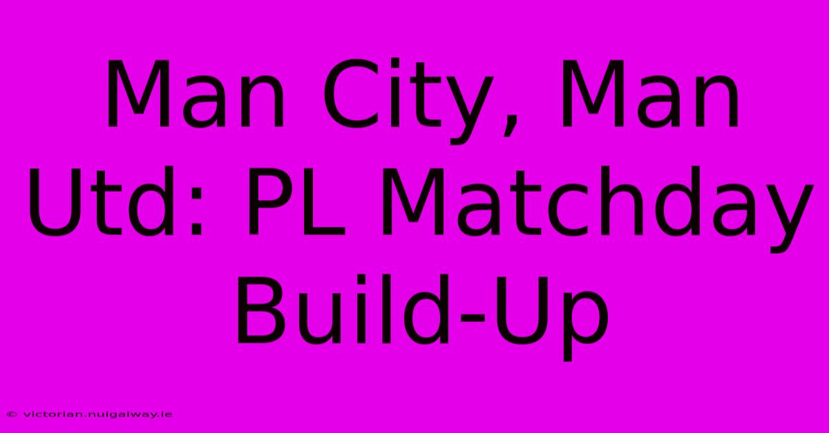 Man City, Man Utd: PL Matchday Build-Up