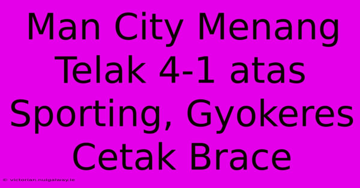 Man City Menang Telak 4-1 Atas Sporting, Gyokeres Cetak Brace