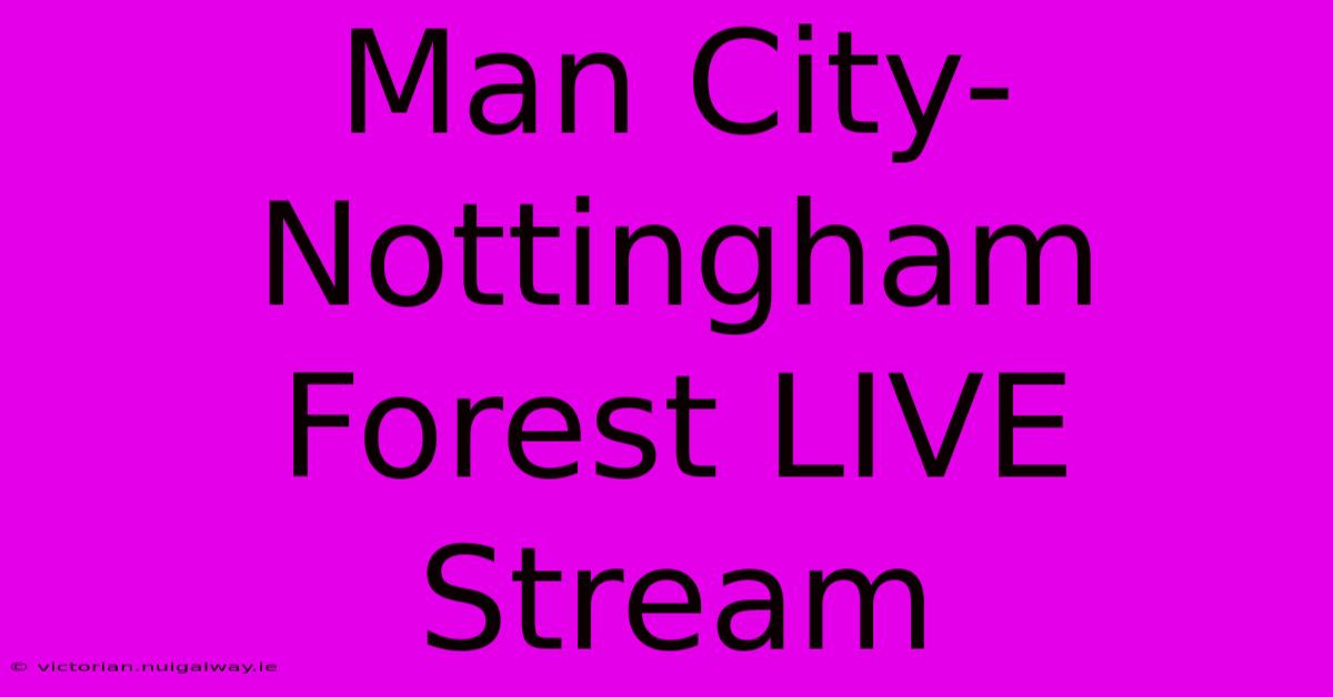 Man City-Nottingham Forest LIVE Stream