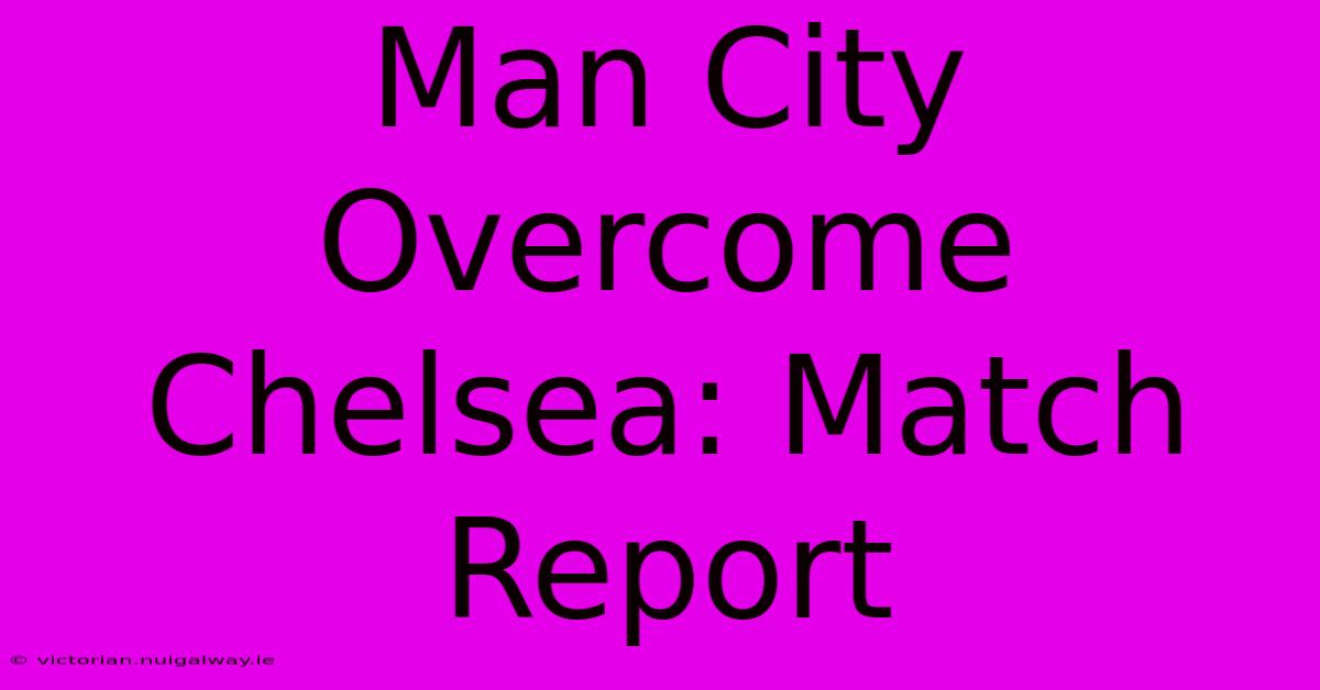 Man City Overcome Chelsea: Match Report