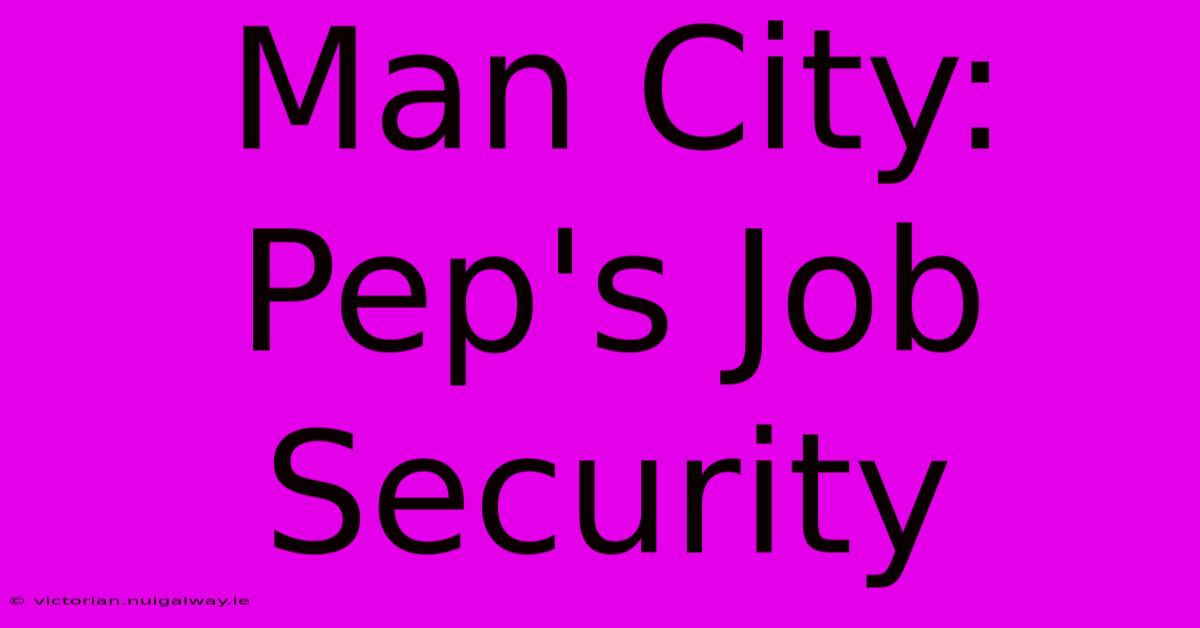 Man City: Pep's Job Security