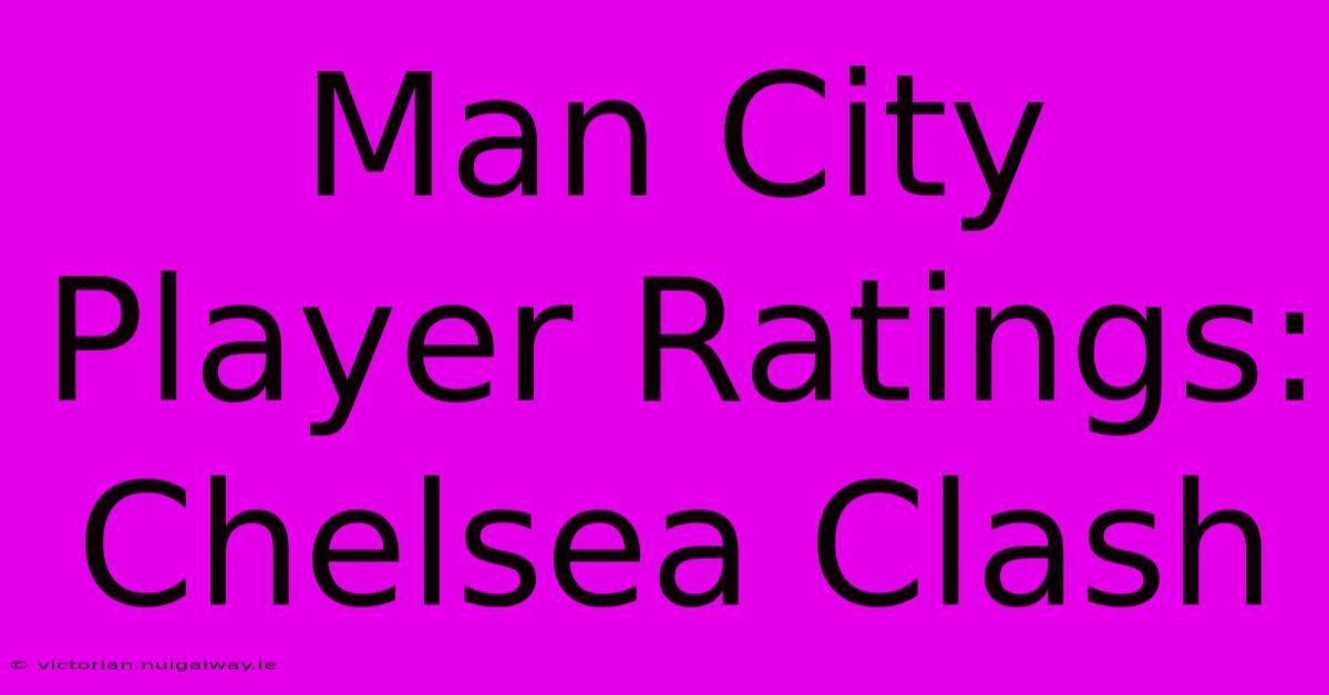 Man City Player Ratings: Chelsea Clash