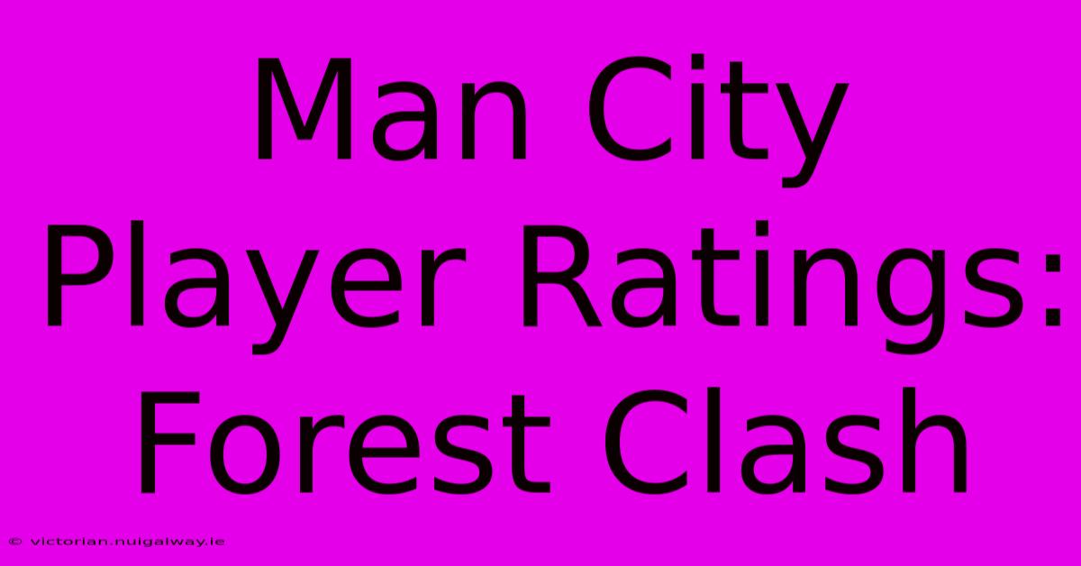 Man City Player Ratings: Forest Clash