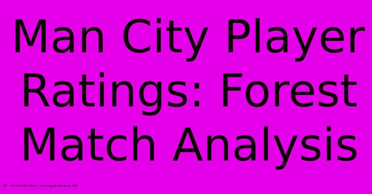 Man City Player Ratings: Forest Match Analysis