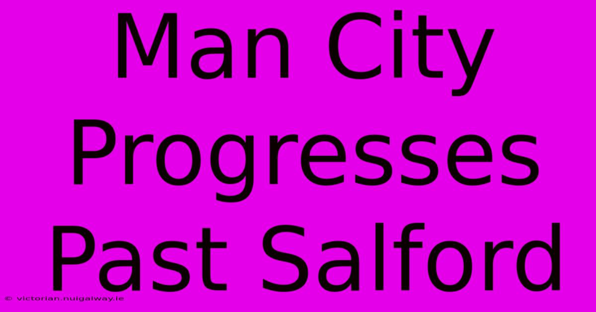 Man City Progresses Past Salford