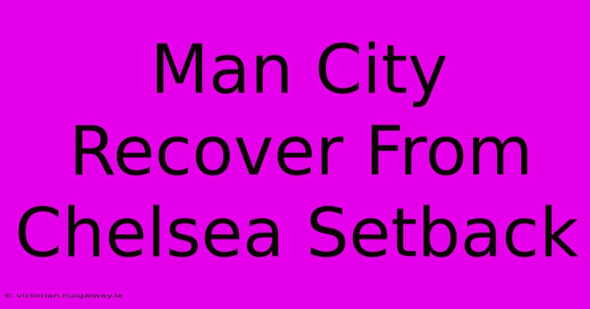 Man City Recover From Chelsea Setback