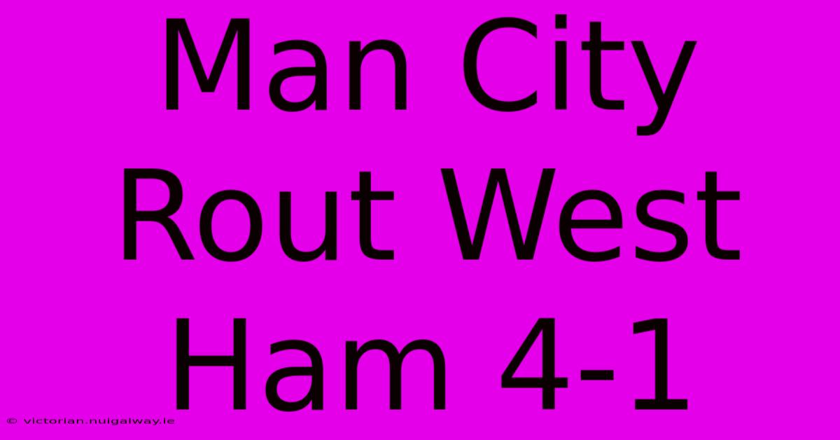 Man City Rout West Ham 4-1