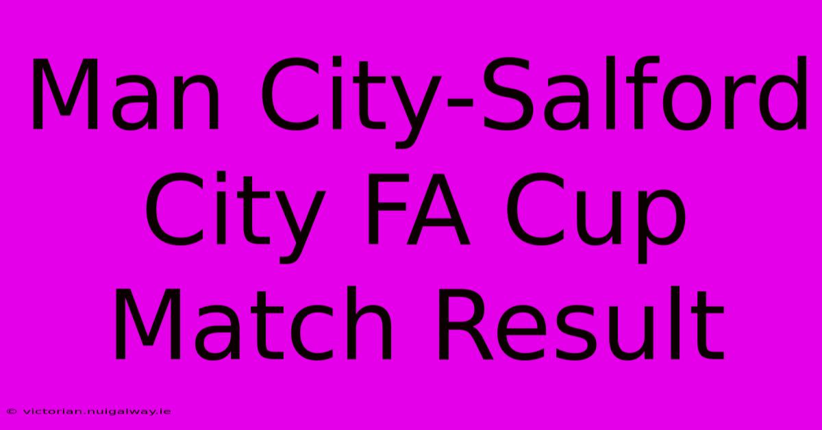 Man City-Salford City FA Cup Match Result