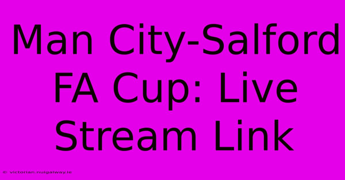 Man City-Salford FA Cup: Live Stream Link